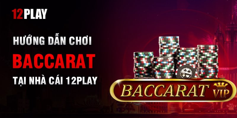 Các sảnh chơi Baccarat tại 12Play