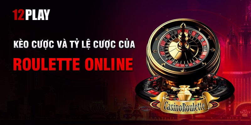 Kèo cược và tỷ lệ cược trong Roulette online