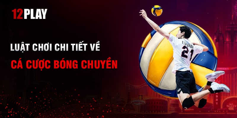 Luật Cá Cược Bóng Chuyền Tại 12Play