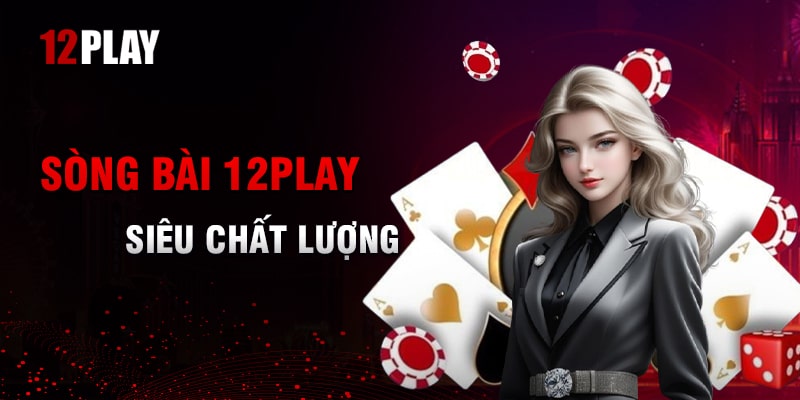 Những Lợi Thế Nổi Bật Của Nhà Cái 12Play