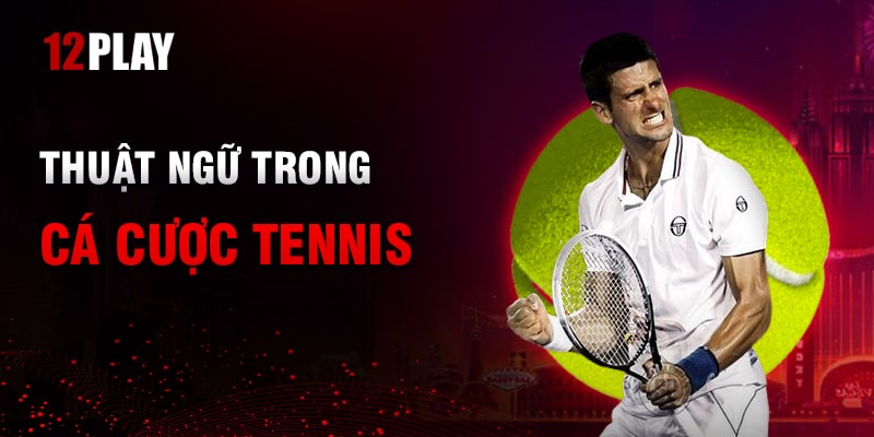 Thuật Ngữ Thường Gặp Trong Cá Cược Tennis