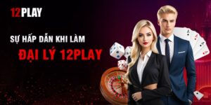 Điểm Nổi Bật Của Đại Lý 12Play