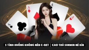 5 Tình Huống Không Nên C-Bet | Cao Thủ Sunwin Né Kín